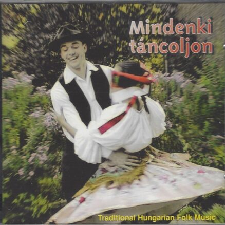 Mindenki táncoljon - Traditional Hungarian Folk Music